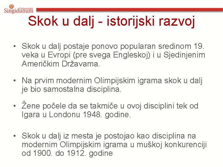 Skok u dalj - istorijski razvoj • Skok u dalj postaje ponovo popularan sredinom