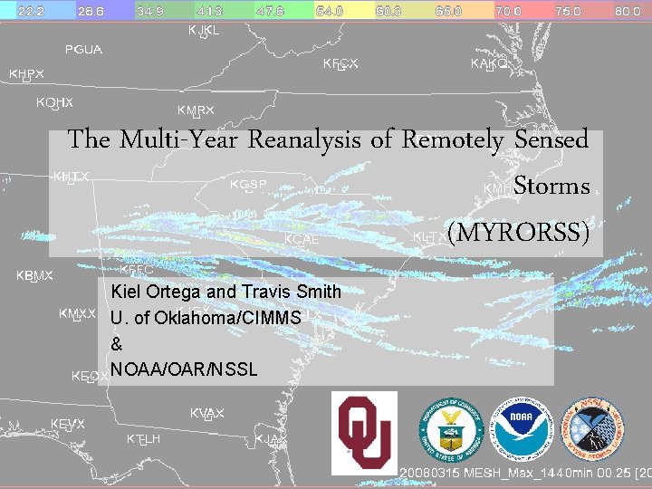 The Multi-Year Reanalysis of Remotely Sensed Storms (MYRORSS) Kiel Ortega and Travis Smith U.