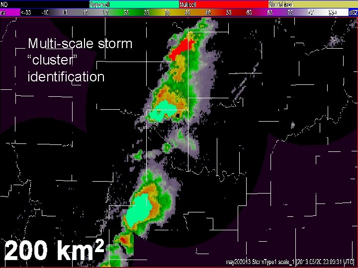 Multi-scale storm “cluster” identification 200 2 km 23 