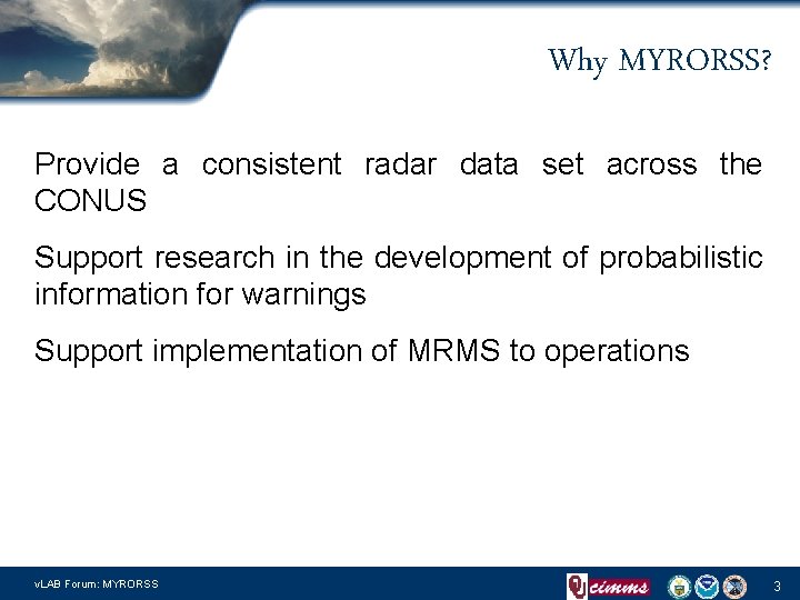 Why MYRORSS? Provide a consistent radar data set across the CONUS Support research in