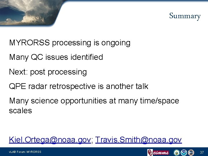 Summary MYRORSS processing is ongoing Many QC issues identified Next: post processing QPE radar