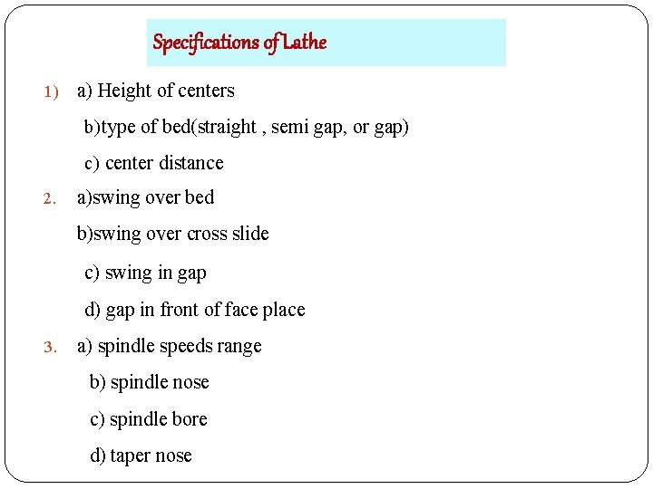 Specifications of Lathe 1) a) Height of centers b)type of bed(straight , semi gap,
