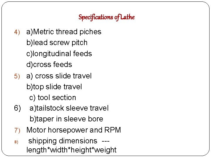 Specifications of Lathe 4) a)Metric thread piches b)lead screw pitch c)longitudinal feeds d)cross feeds