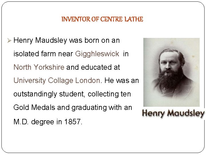 INVENTOR OF CENTRE LATHE Henry Maudsley was born on an isolated farm near Gigghleswick