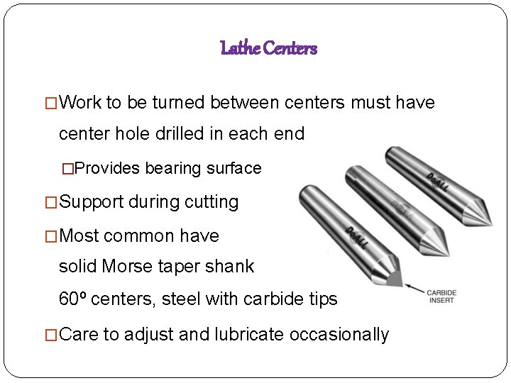 Lathe Centers �Work to be turned between centers must have center hole drilled in