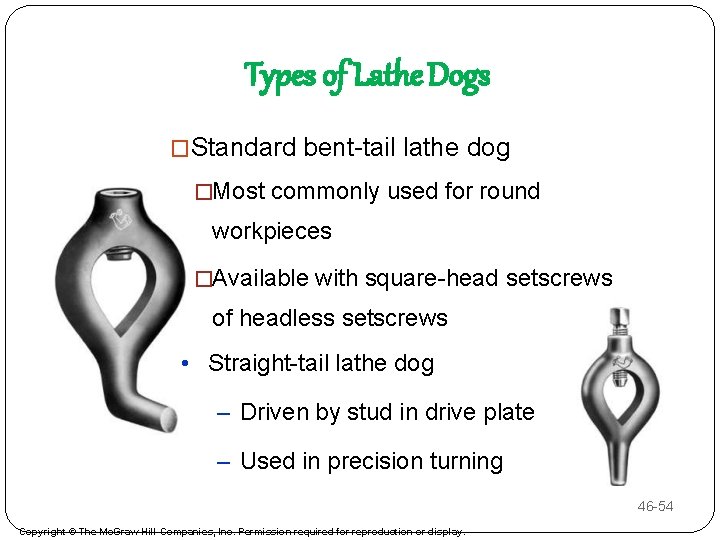 Types of Lathe Dogs �Standard bent-tail lathe dog �Most commonly used for round workpieces