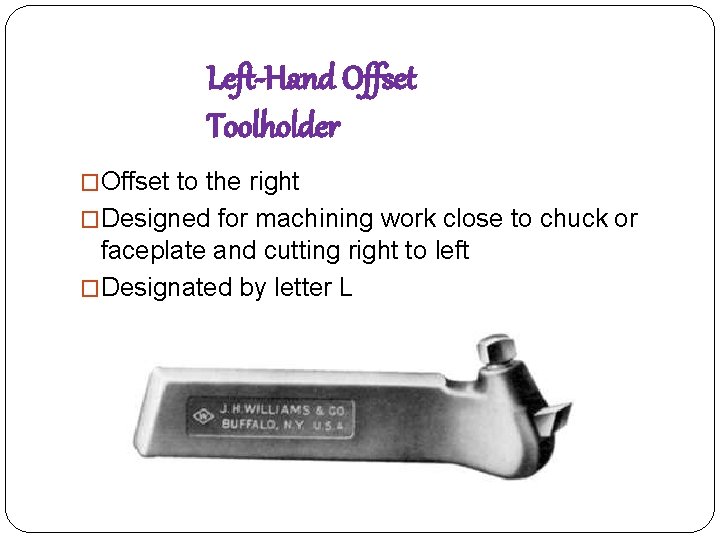Left-Hand Offset Toolholder �Offset to the right �Designed for machining work close to chuck