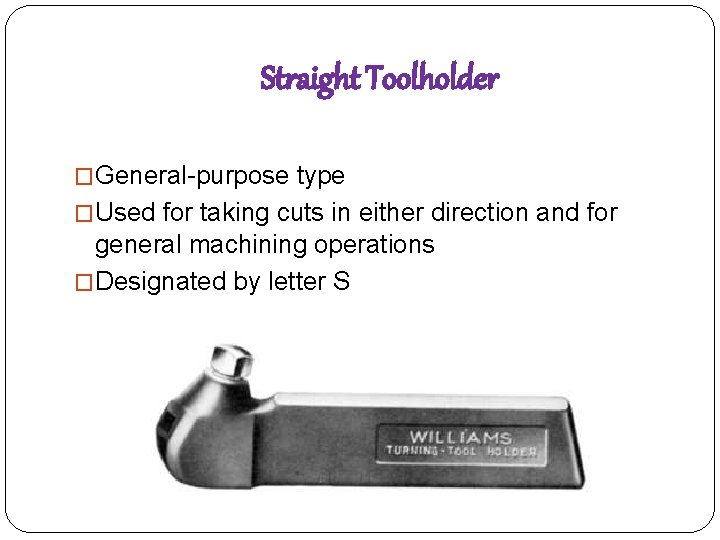 Straight Toolholder �General-purpose type �Used for taking cuts in either direction and for general