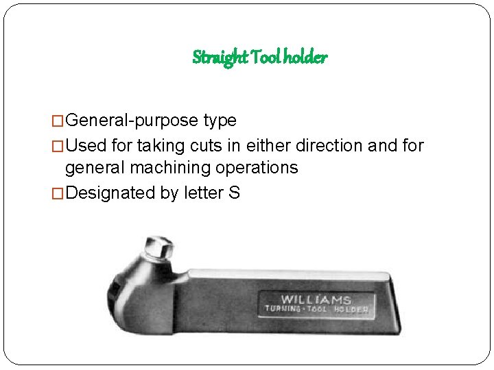 Straight Tool holder �General-purpose type �Used for taking cuts in either direction and for