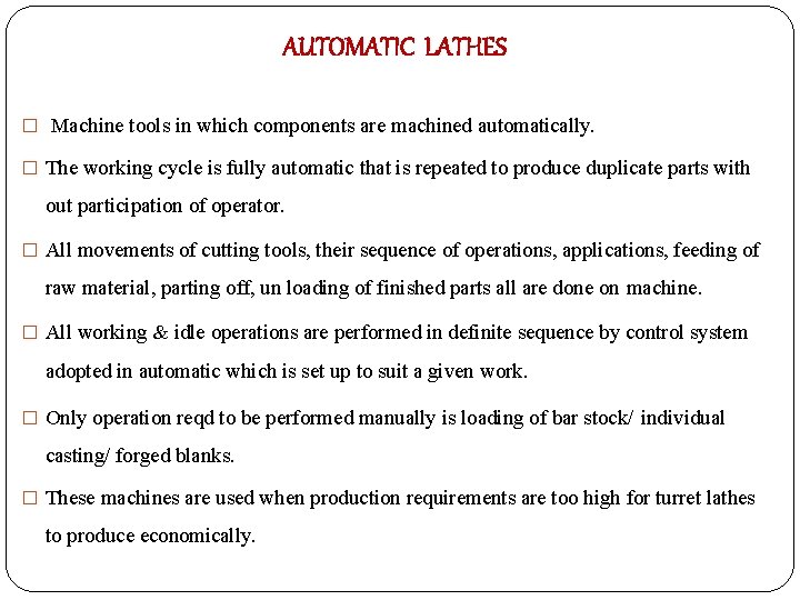 AUTOMATIC LATHES � Machine tools in which components are machined automatically. � The working