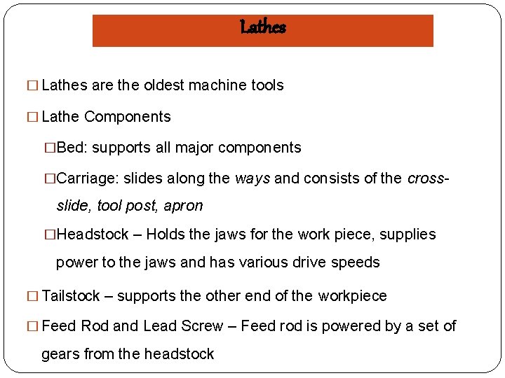 Lathes � Lathes are the oldest machine tools � Lathe Components �Bed: supports all