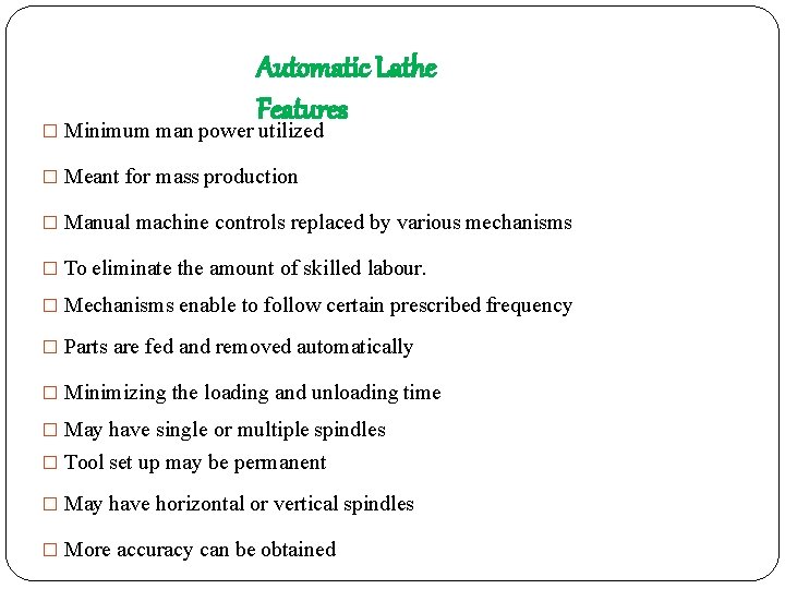 Automatic Lathe Features � Minimum man power utilized � Meant for mass production �