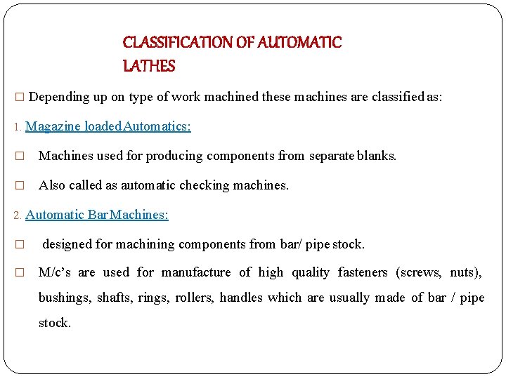 CLASSIFICATION OF AUTOMATIC LATHES � Depending up on type of work machined these machines