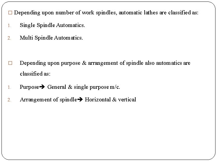 � Depending upon number of work spindles, automatic lathes are classified as: 1. Single