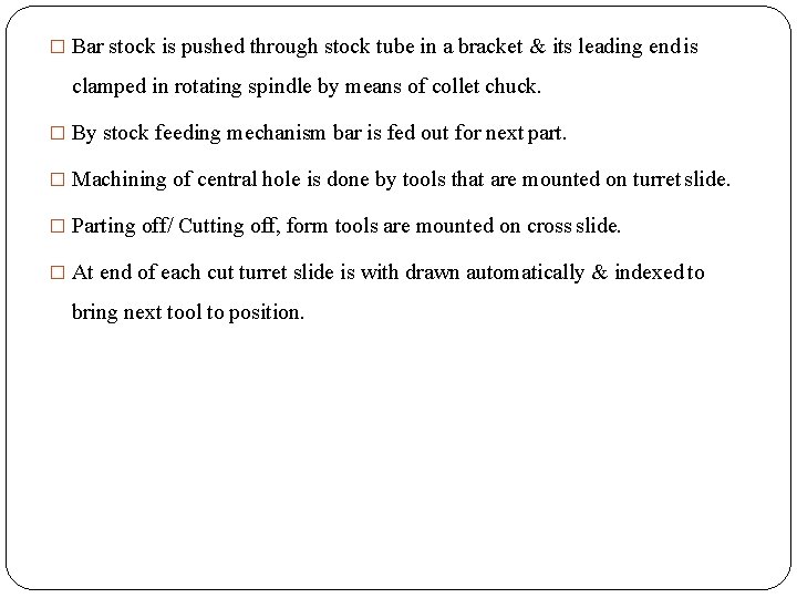 � Bar stock is pushed through stock tube in a bracket & its leading