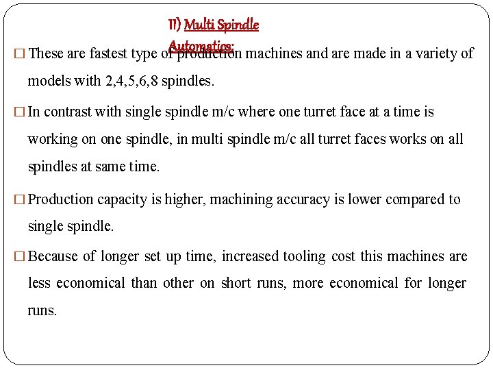 II) Multi Spindle Automatics: � These are fastest type of production machines and are