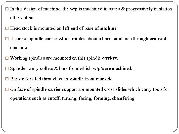 � In this design of machine, the w/p is machined in states & progressively