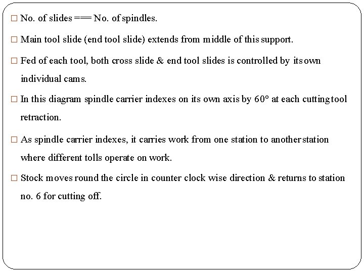 � No. of slides === No. of spindles. � Main tool slide (end tool