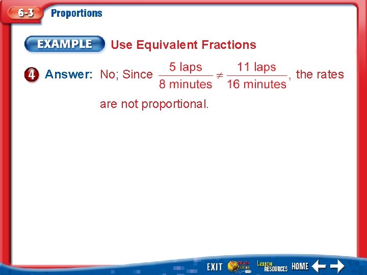 Use Equivalent Fractions Answer: No; Since are not proportional. the rates 