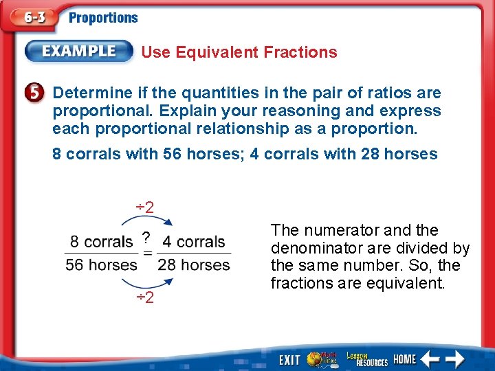 Use Equivalent Fractions Determine if the quantities in the pair of ratios are proportional.