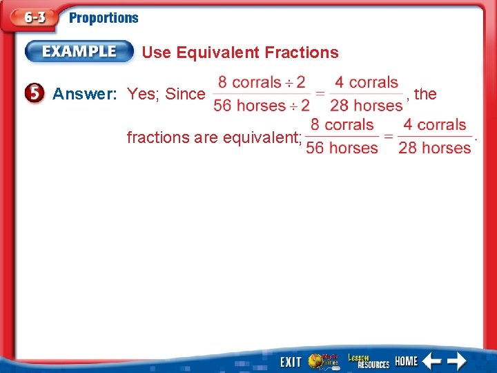 Use Equivalent Fractions Answer: Yes; Since fractions are equivalent; , the 