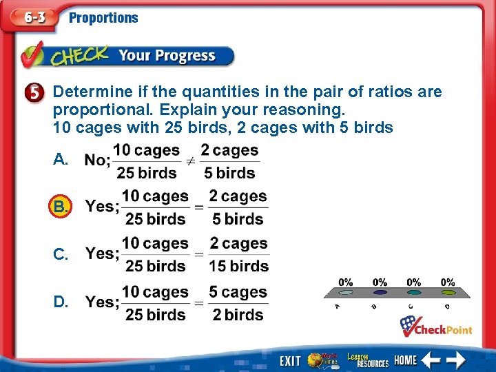Determine if the quantities in the pair of ratios are proportional. Explain your reasoning.