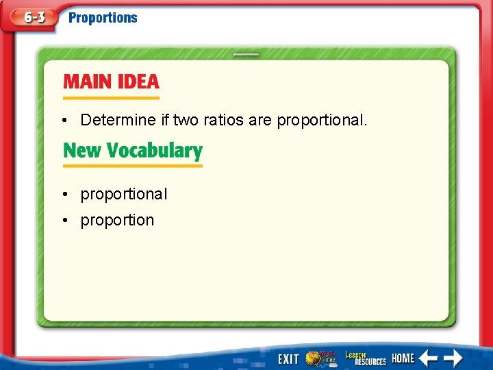  • Determine if two ratios are proportional. • proportional • proportion 