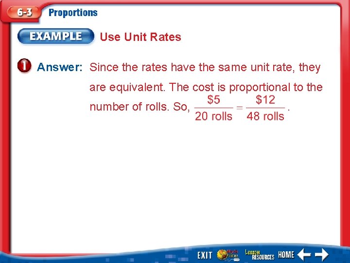 Use Unit Rates Answer: Since the rates have the same unit rate, they are