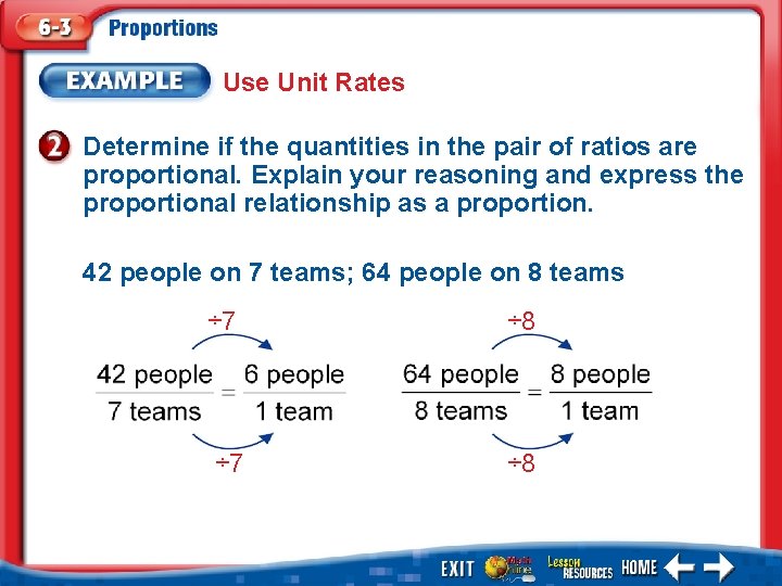 Use Unit Rates Determine if the quantities in the pair of ratios are proportional.