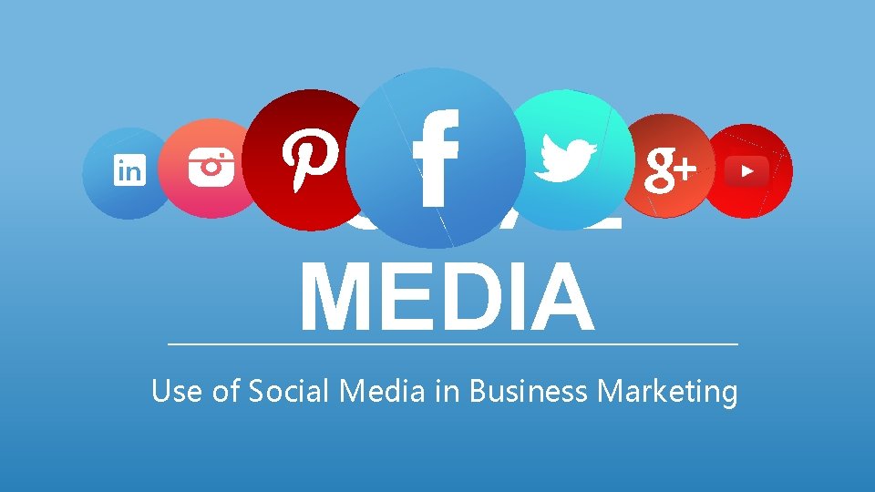 SOCIAL MEDIA Use of Social Media in Business Marketing 