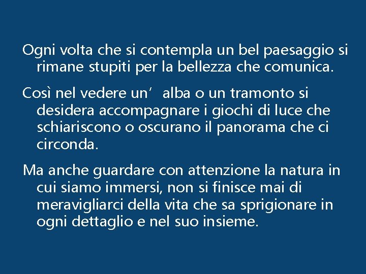 Ogni volta che si contempla un bel paesaggio si rimane stupiti per la bellezza