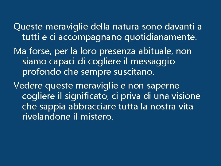 Queste meraviglie della natura sono davanti a tutti e ci accompagnano quotidianamente. Ma forse,