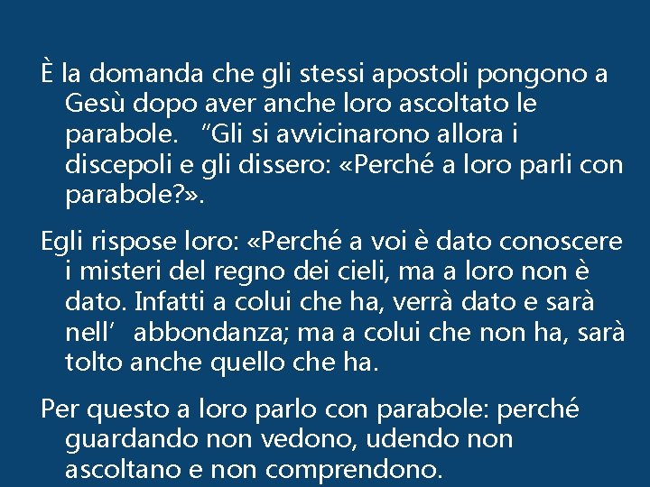 È la domanda che gli stessi apostoli pongono a Gesù dopo aver anche loro