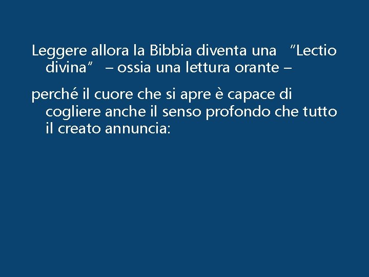 Leggere allora la Bibbia diventa una “Lectio divina” – ossia una lettura orante –