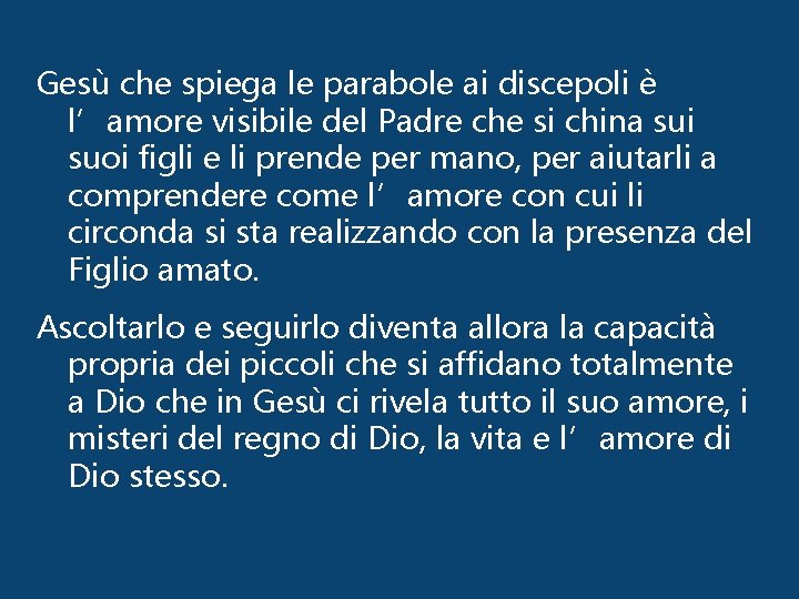 Gesù che spiega le parabole ai discepoli è l’amore visibile del Padre che si