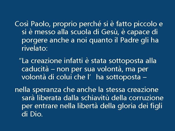 Così Paolo, proprio perché si è fatto piccolo e si è messo alla scuola