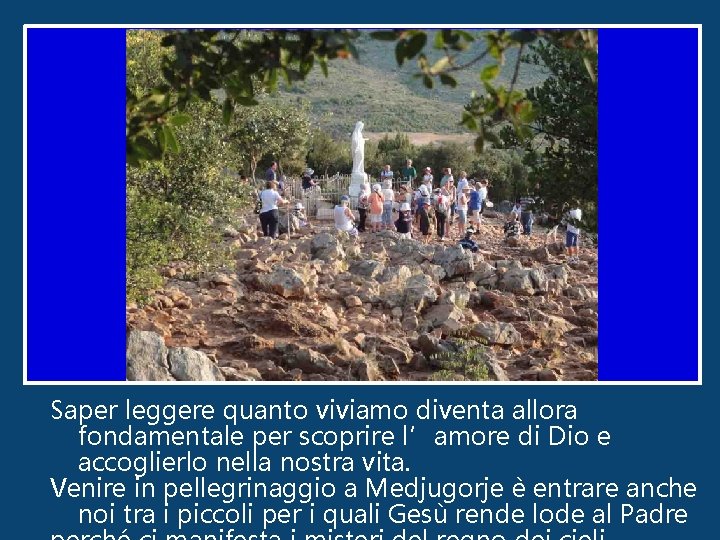 Saper leggere quanto viviamo diventa allora fondamentale per scoprire l’amore di Dio e accoglierlo