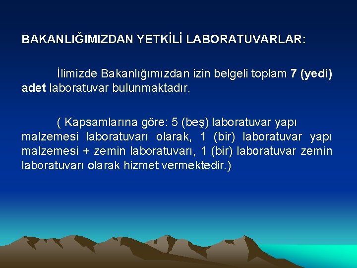 BAKANLIĞIMIZDAN YETKİLİ LABORATUVARLAR: İlimizde Bakanlığımızdan izin belgeli toplam 7 (yedi) adet laboratuvar bulunmaktadır. (