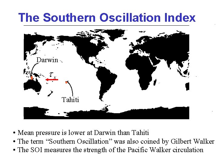 The Southern Oscillation Index Darwin Tahiti • Mean pressure is lower at Darwin than