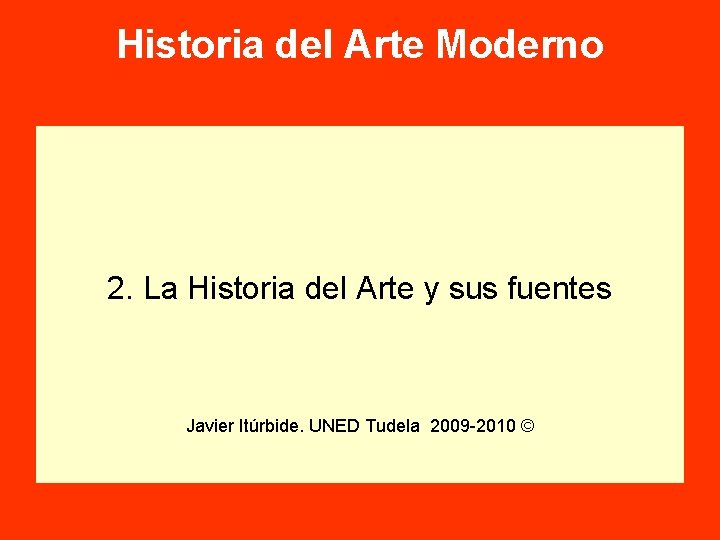 Historia del Arte Moderno 2. La Historia del Arte y sus fuentes Javier Itúrbide.