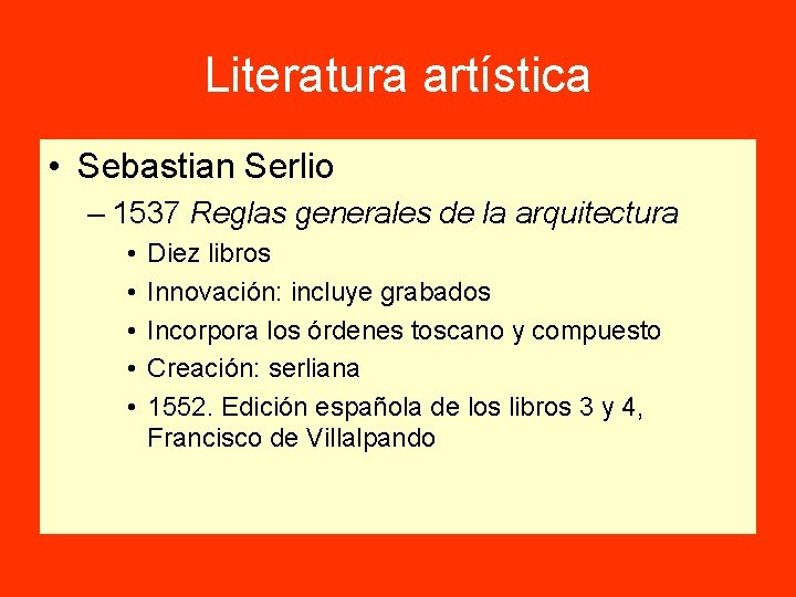 Literatura artística • Sebastian Serlio – 1537 Reglas generales de la arquitectura • •