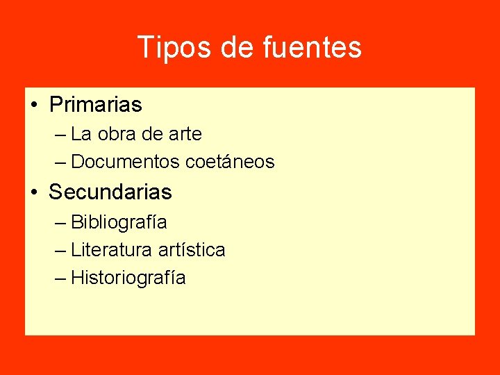 Tipos de fuentes • Primarias – La obra de arte – Documentos coetáneos •