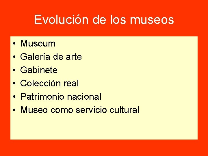 Evolución de los museos • • • Museum Galería de arte Gabinete Colección real