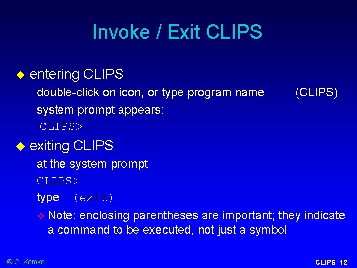 Invoke / Exit CLIPS entering CLIPS double-click on icon, or type program name system