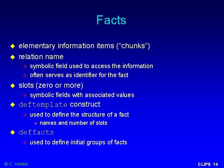 Facts elementary information items (“chunks”) relation name slots (zero or more) symbolic field used Facts elementary information items (“chunks”) relation name slots (zero or more) symbolic field used