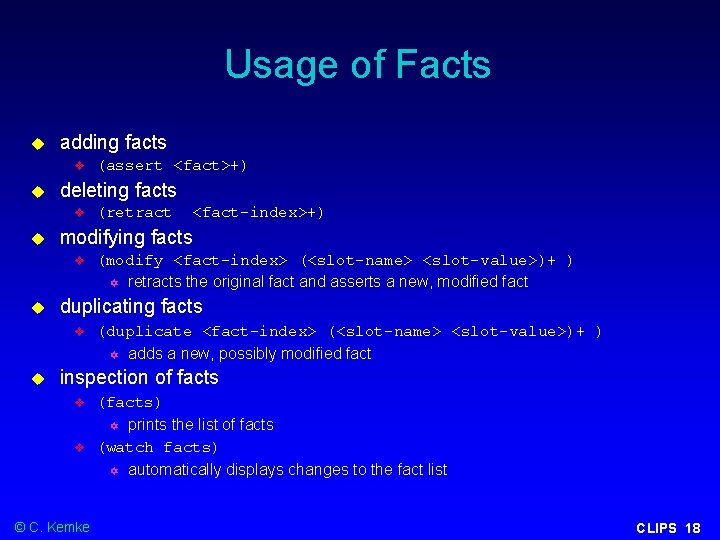 Usage of Facts adding facts deleting facts <fact-index>+) (modify <fact-index> (<slot-name> <slot-value>)+ ) retracts
