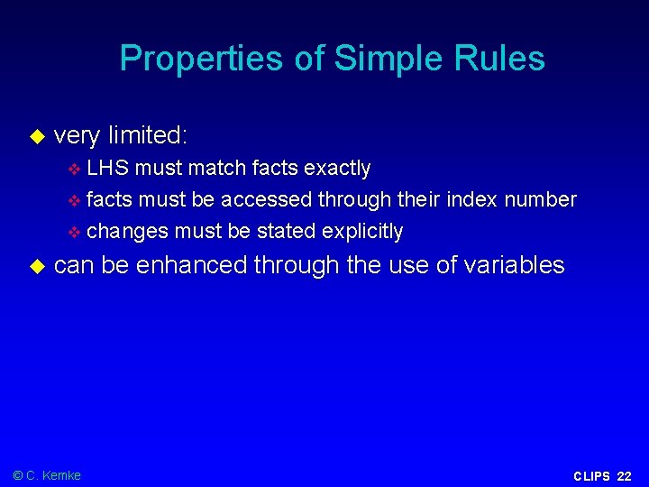 Properties of Simple Rules very limited: LHS must match facts exactly facts must be