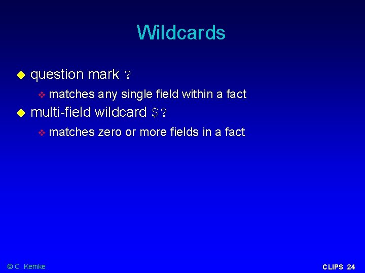 Wildcards question mark ? matches any single field within a fact multi-field wildcard $?