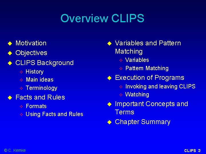 Overview CLIPS Motivation Objectives CLIPS Background History Main ideas Terminology Formats Using Facts and