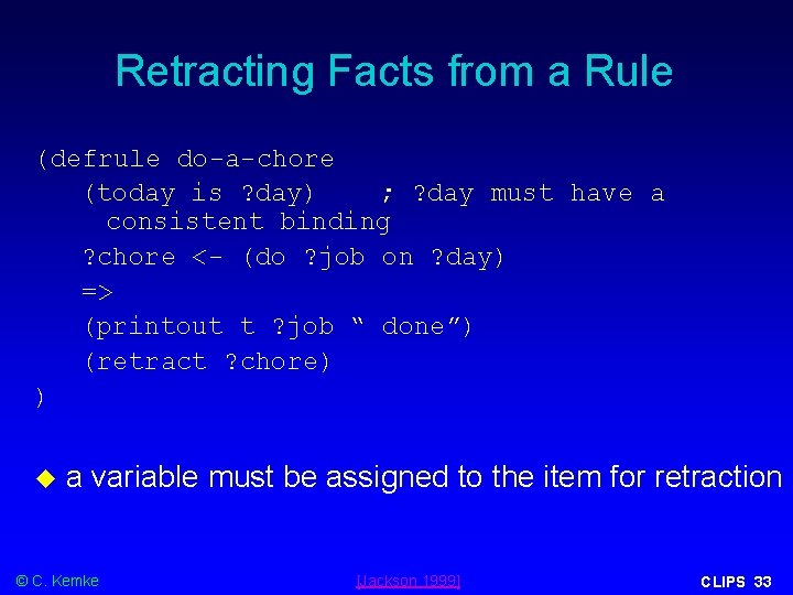 Retracting Facts from a Rule (defrule do-a-chore (today is ? day) ; ? day